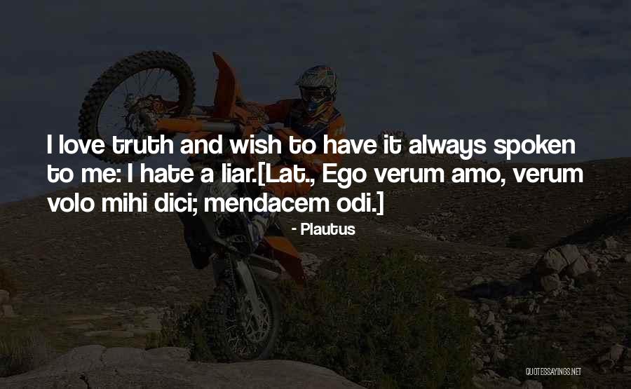 Hate You Liar Quotes By Plautus Hate You Liar Quotes By Plautus