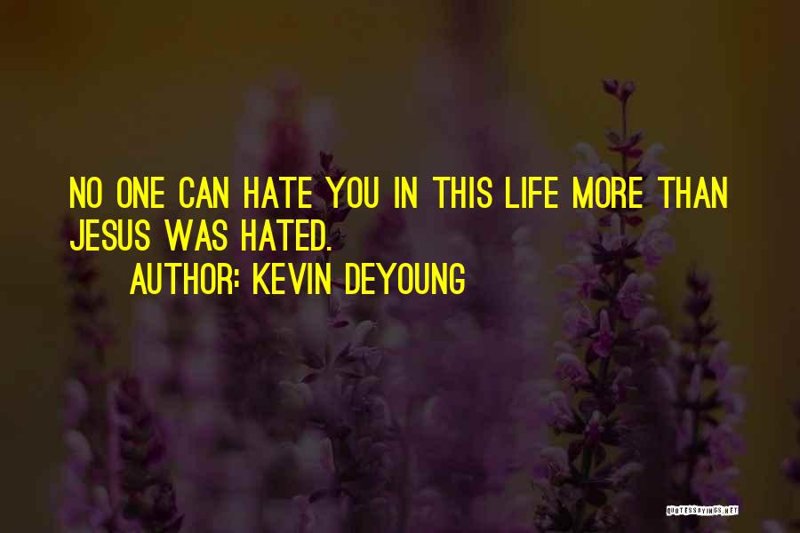 Hate You More Quotes By Kevin DeYoung