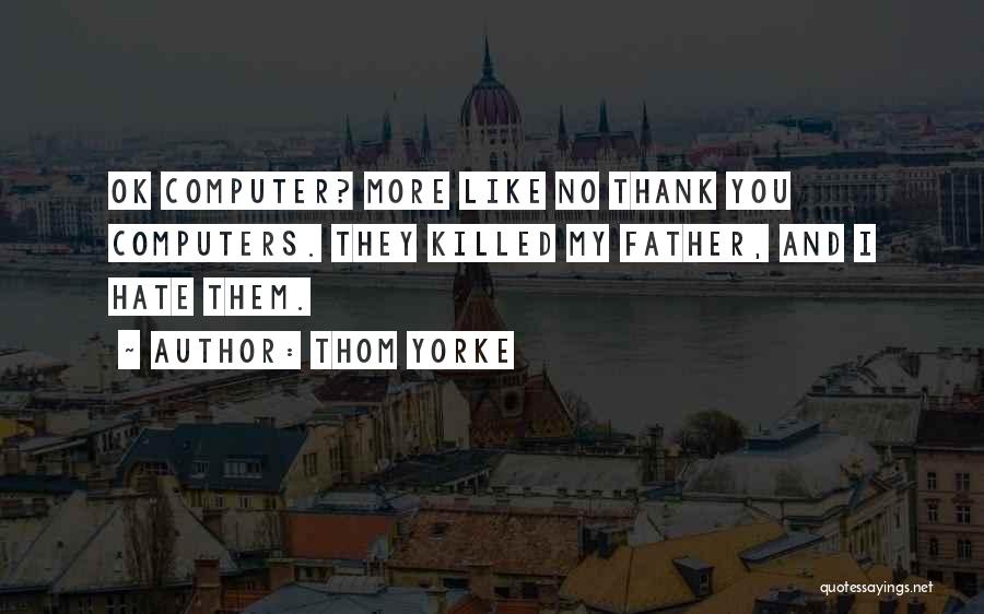 Hate You More Quotes By Thom Yorke