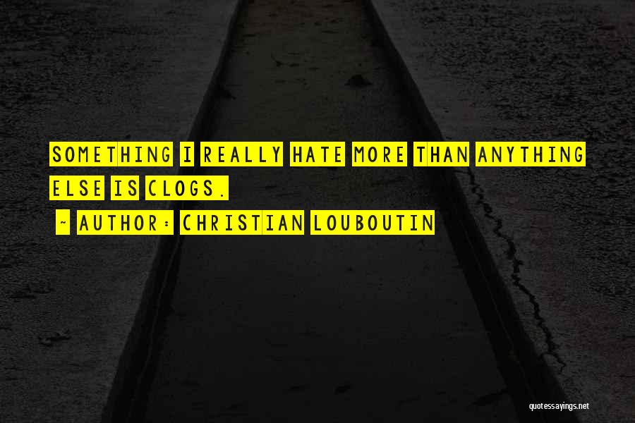 Hate You More Than Anything Quotes By Christian Louboutin