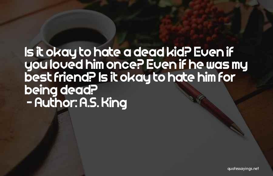 Hate You My Friend Quotes By A.S. King