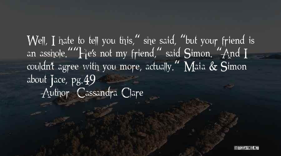 Hate You My Friend Quotes By Cassandra Clare