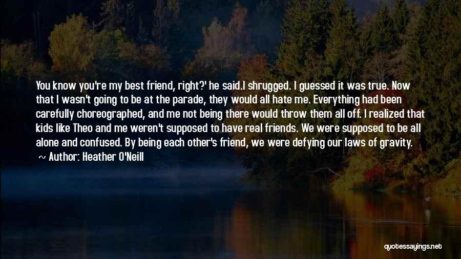 Hate You My Friend Quotes By Heather O'Neill