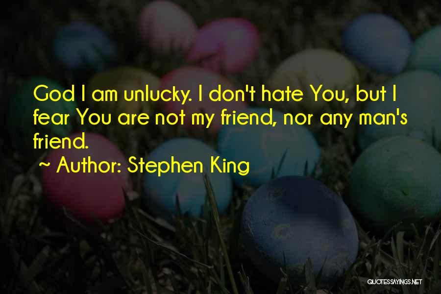 Hate You My Friend Quotes By Stephen King