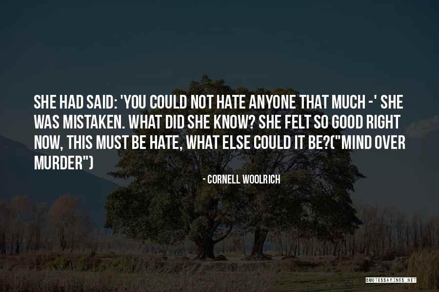 Hate You Right Now Quotes By Cornell Woolrich Hate You Right Now Quotes By Cornell Woolrich