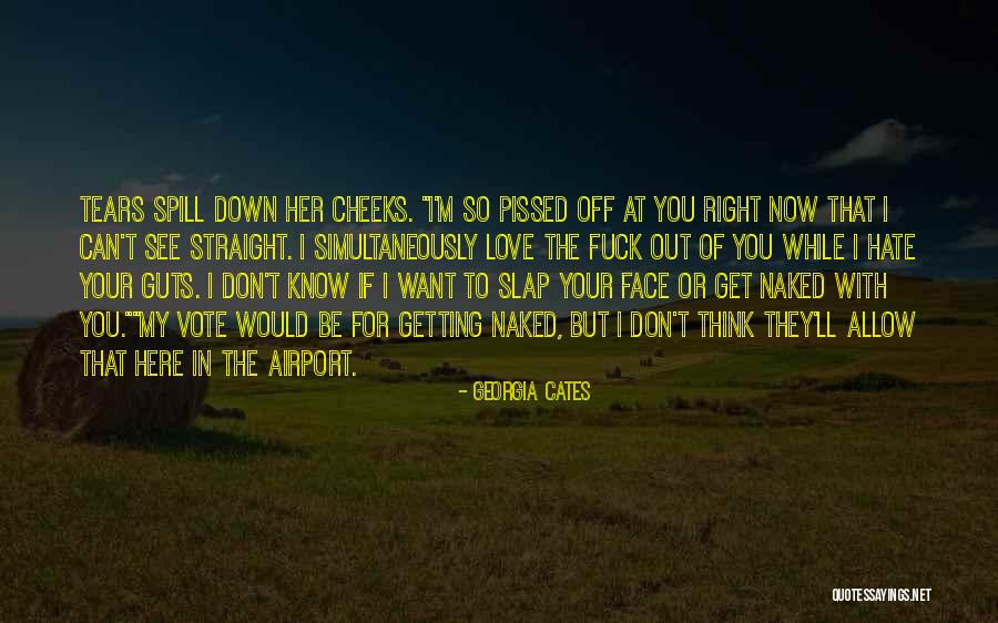 Hate You Right Now Quotes By Georgia Cates Hate You Right Now Quotes By Georgia Cates
