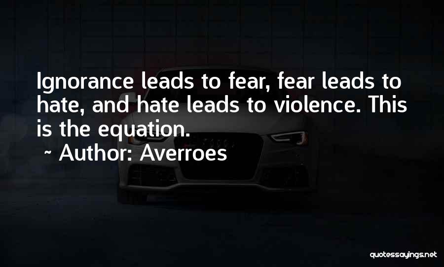 Hate Your Ignorance Quotes By Averroes