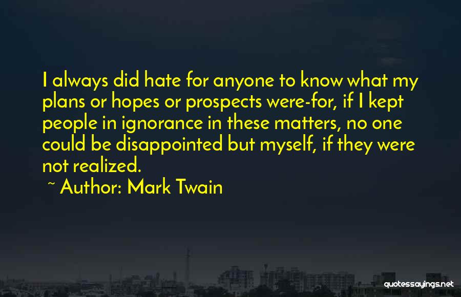 Hate Your Ignorance Quotes By Mark Twain