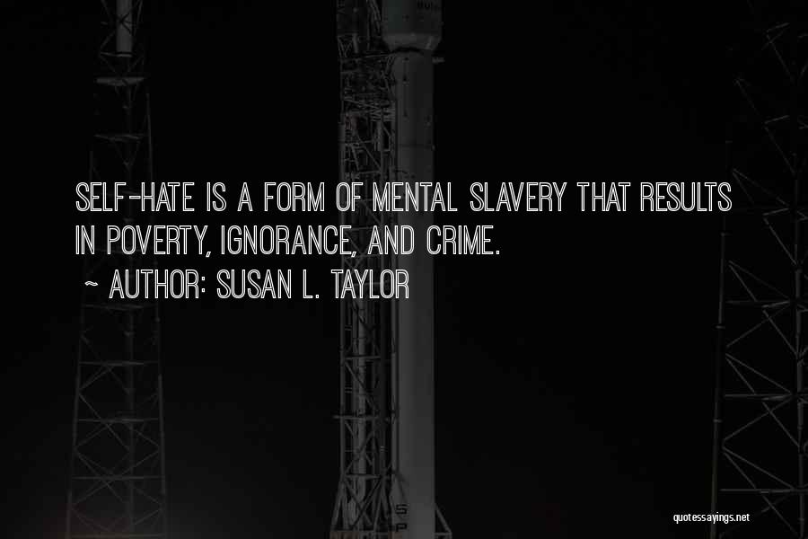 Hate Your Ignorance Quotes By Susan L. Taylor