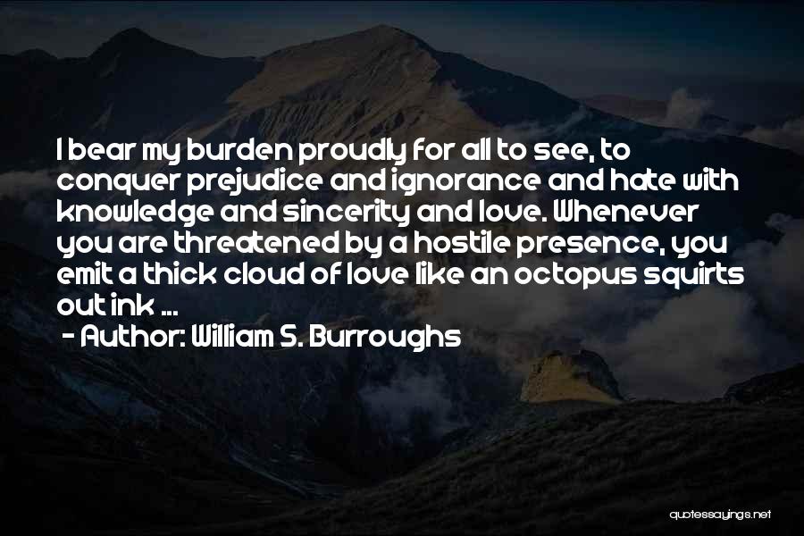 Hate Your Ignorance Quotes By William S. Burroughs