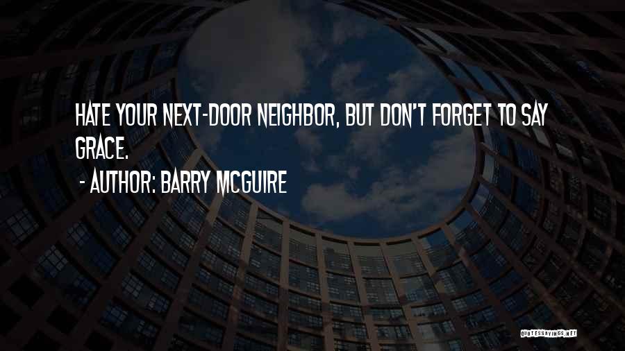 Hate Your Neighbor Quotes By Barry McGuire