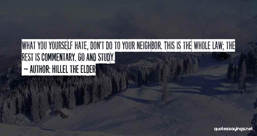 Hate Your Neighbor Quotes By Hillel The Elder