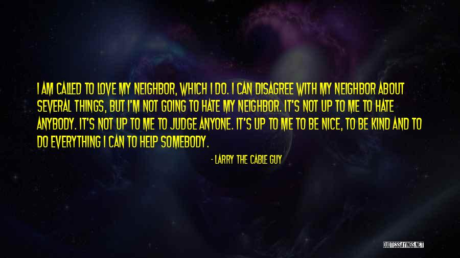 Hate Your Neighbor Quotes By Larry The Cable Guy