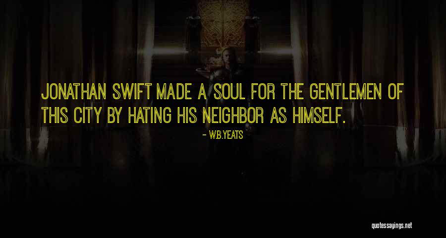 Hate Your Neighbor Quotes By W.B.Yeats Hate Your Neighbor Quotes By W.B.Yeats