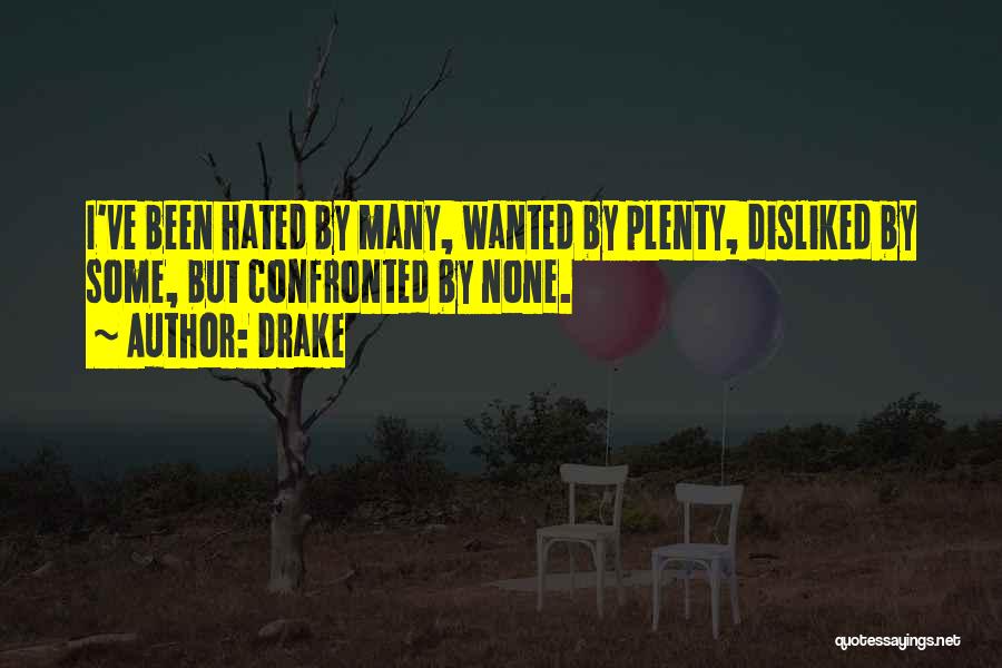 Hated By Many Confronted By None Quotes By Drake