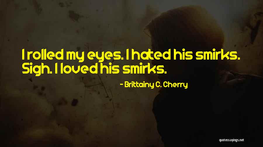 Hated By Many Loved Quotes By Brittainy C. Cherry Hated By Many Loved Quotes By Brittainy C. Cherry