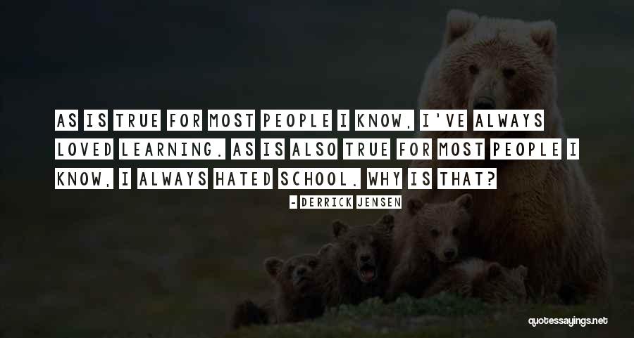 Hated By Many Loved Quotes By Derrick Jensen Hated By Many Loved Quotes By Derrick Jensen