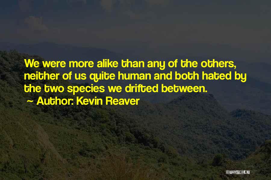 Hated By Others Quotes By Kevin Reaver