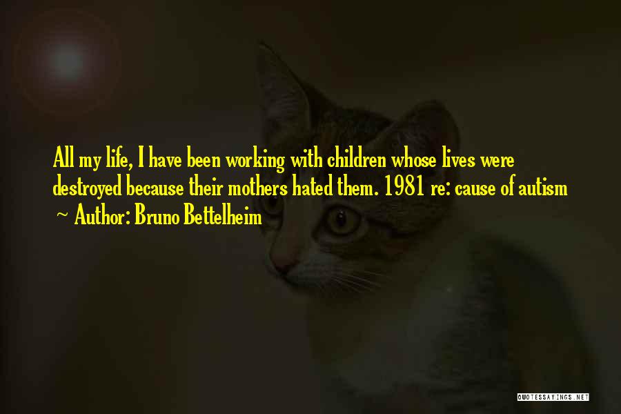 Hated Life Quotes By Bruno Bettelheim