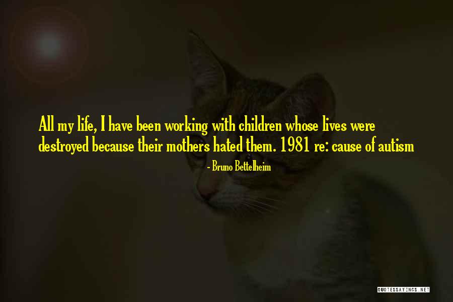 Hated Life Quotes By Bruno Bettelheim Hated Life Quotes By Bruno Bettelheim