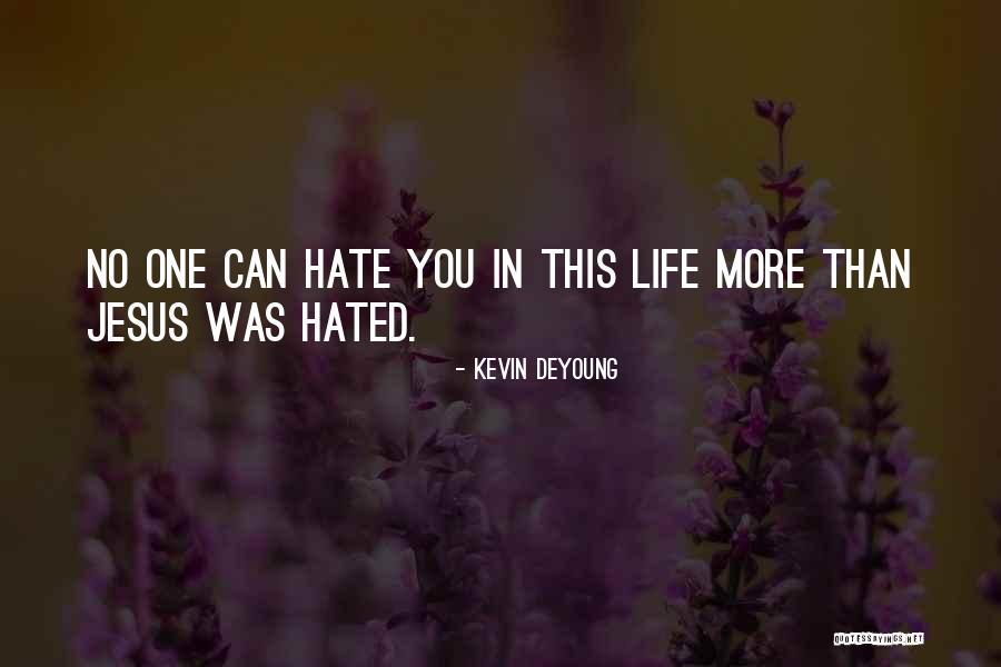 Hated Life Quotes By Kevin DeYoung