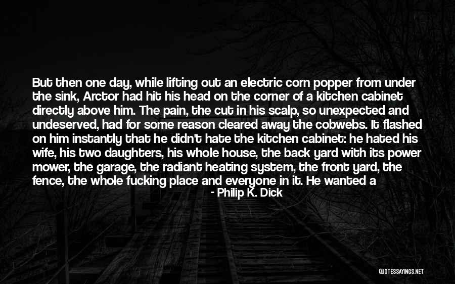 Hated Life Quotes By Philip K. Dick Hated Life Quotes By Philip K. Dick