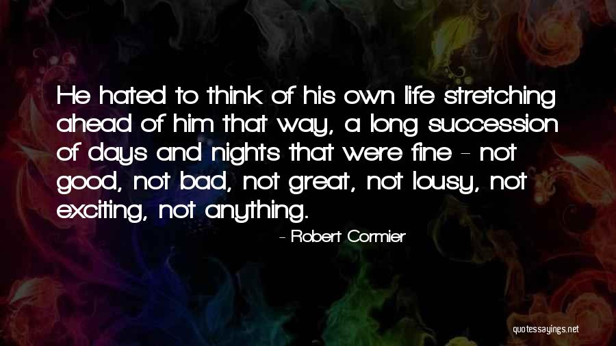 Hated Life Quotes By Robert Cormier Hated Life Quotes By Robert Cormier