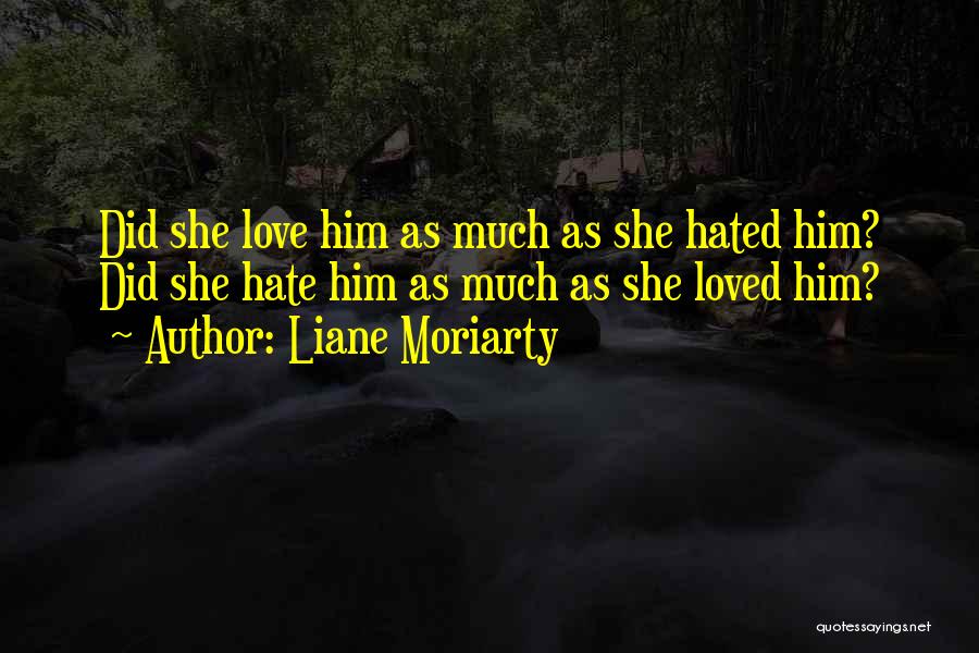 Hated Love Quotes By Liane Moriarty