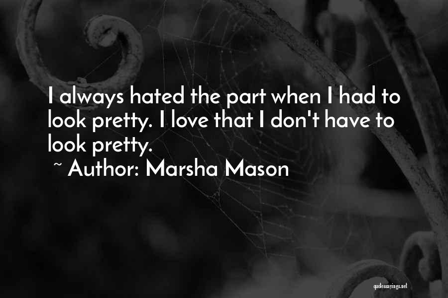 Hated Love Quotes By Marsha Mason