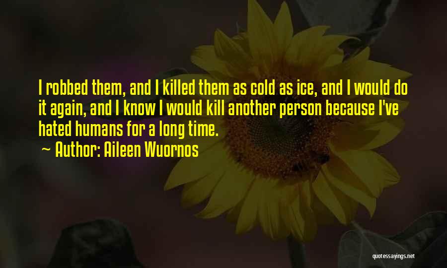 Hated Person Quotes By Aileen Wuornos