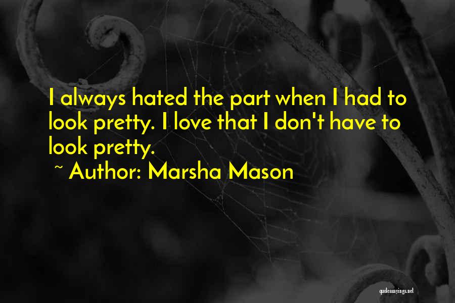 Hated Quotes By Marsha Mason