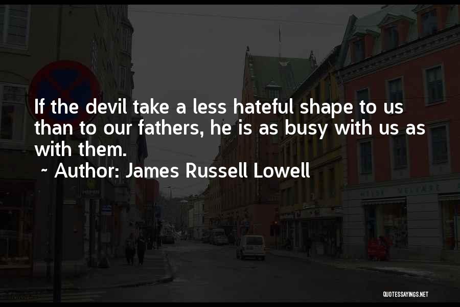 Hateful Fathers Quotes By James Russell Lowell