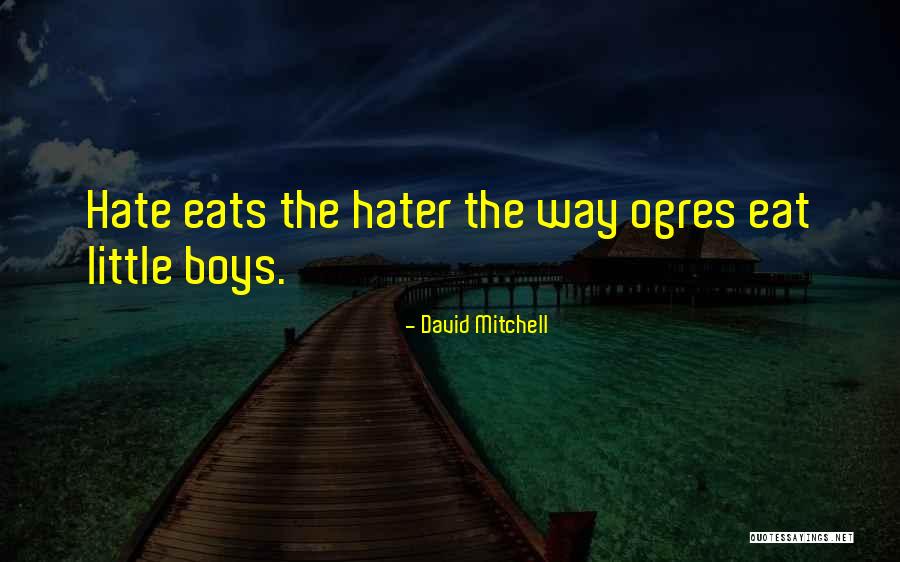 Hater Going To Hate Quotes By David Mitchell Hater Going To Hate Quotes By David Mitchell