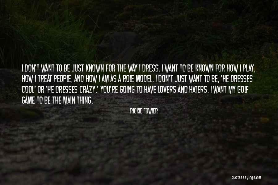 Haters And Lovers Quotes By Rickie Fowler Haters And Lovers Quotes By Rickie Fowler