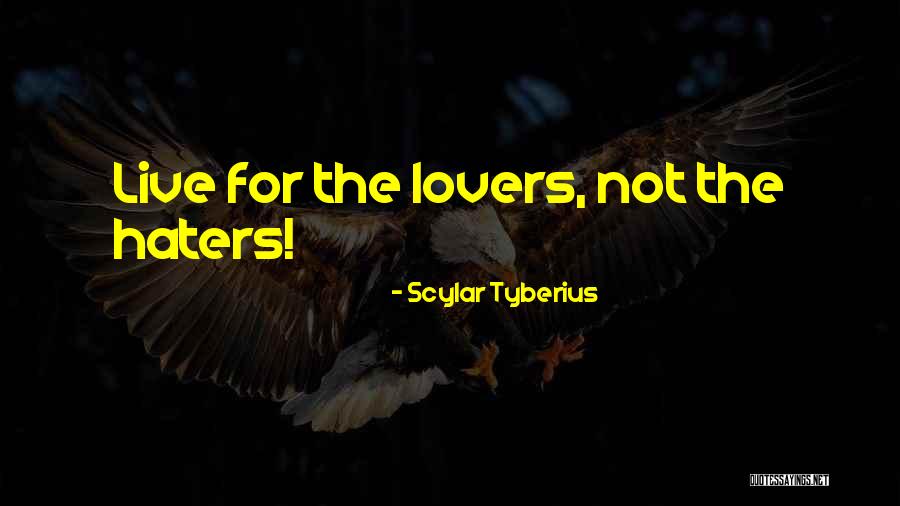 Haters And Lovers Quotes By Scylar Tyberius Haters And Lovers Quotes By Scylar Tyberius
