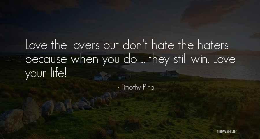 Haters And Lovers Quotes By Timothy Pina Haters And Lovers Quotes By Timothy Pina