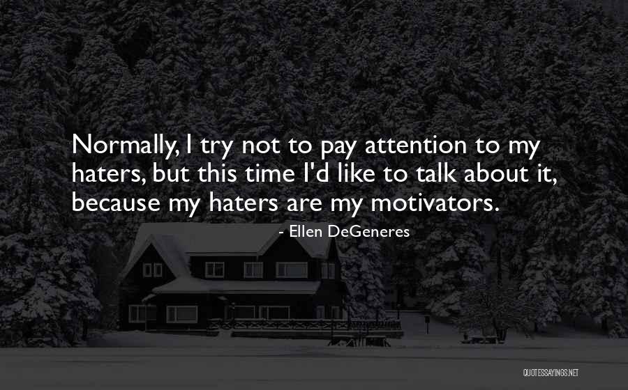 Haters Are Motivators Quotes By Ellen DeGeneres