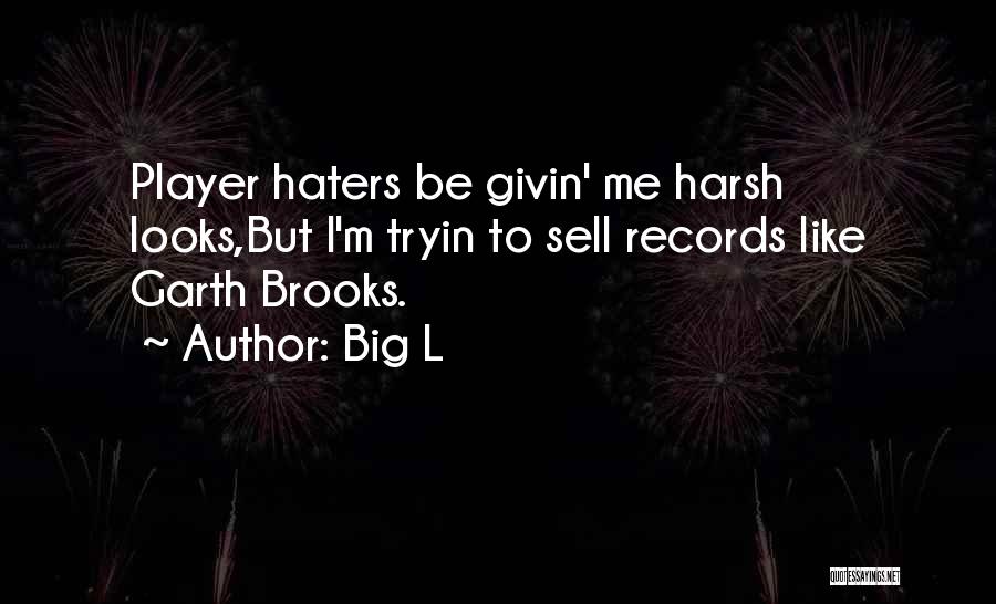 Haters Be Like Quotes By Big L
