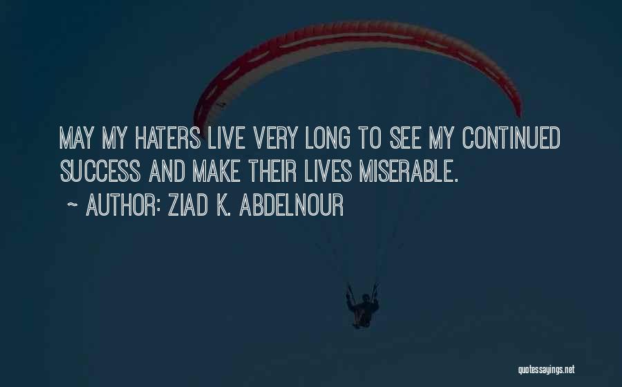 Haters Can't See Me Quotes By Ziad K. Abdelnour