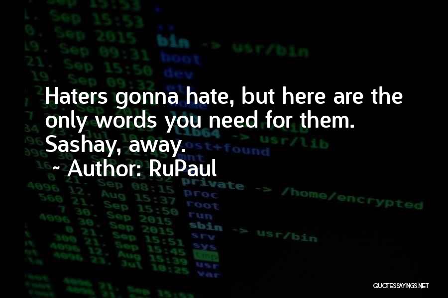 Haters Going To Hate Quotes By RuPaul