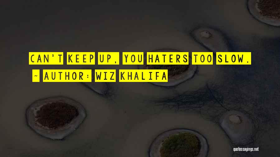 Haters Going To Hate Quotes By Wiz Khalifa