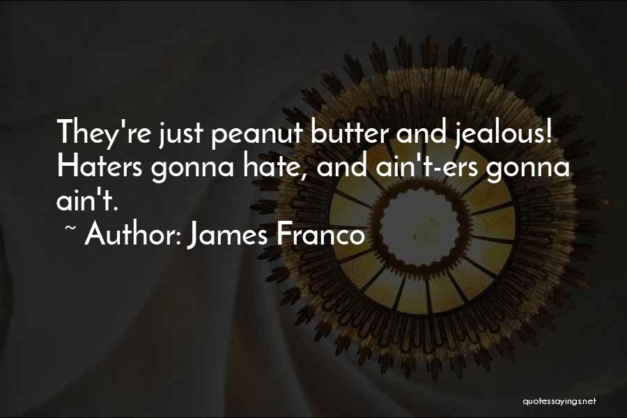 Haters Gonna Quotes By James Franco