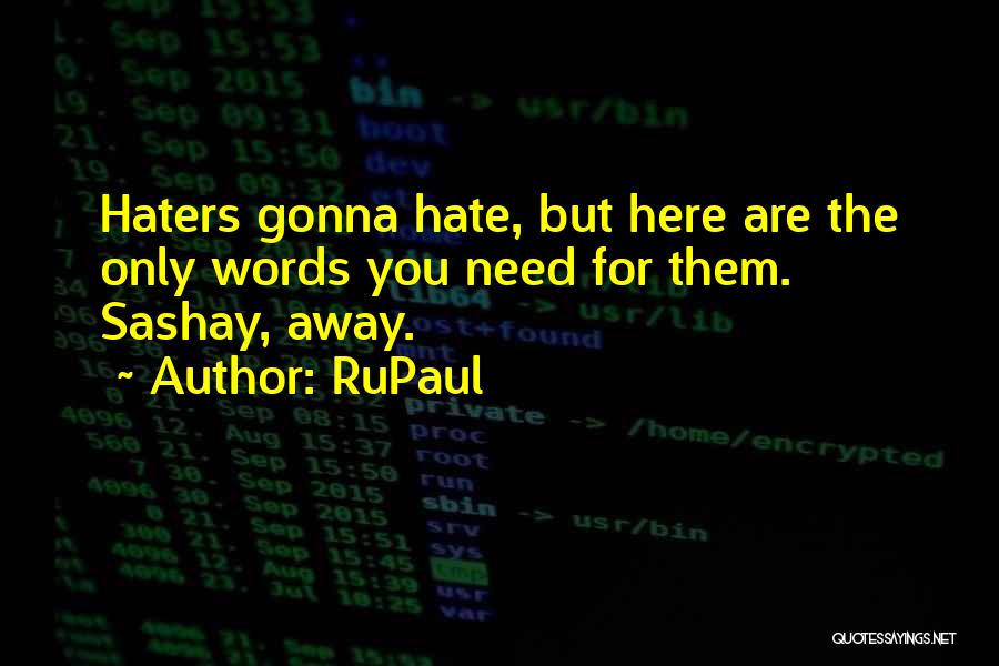Haters Gonna Quotes By RuPaul