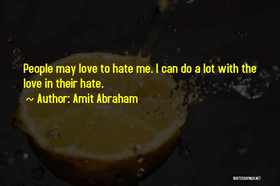 Haters Hate Me Quotes By Amit Abraham