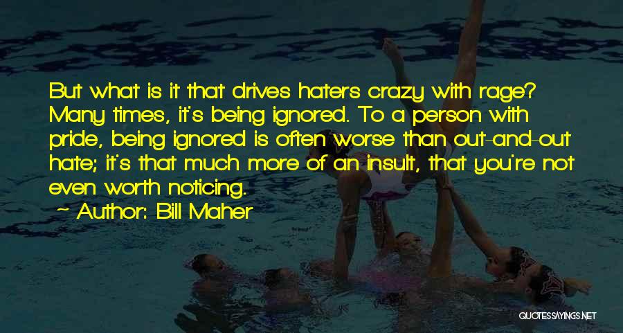 Haters Hate Me Quotes By Bill Maher