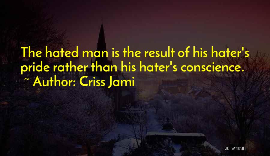 Haters Hate Me Quotes By Criss Jami