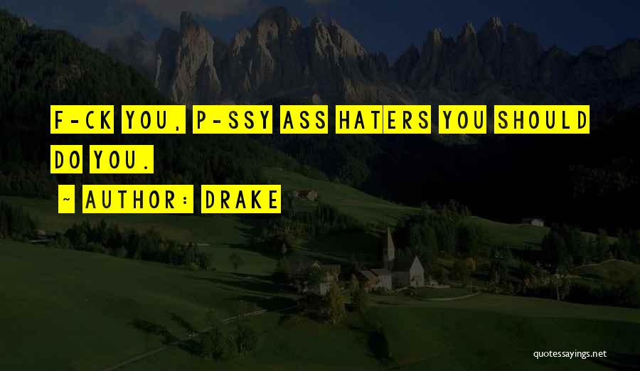 Haters Hate Me Quotes By Drake