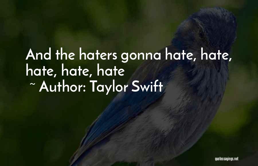 Haters Hate Me Quotes By Taylor Swift