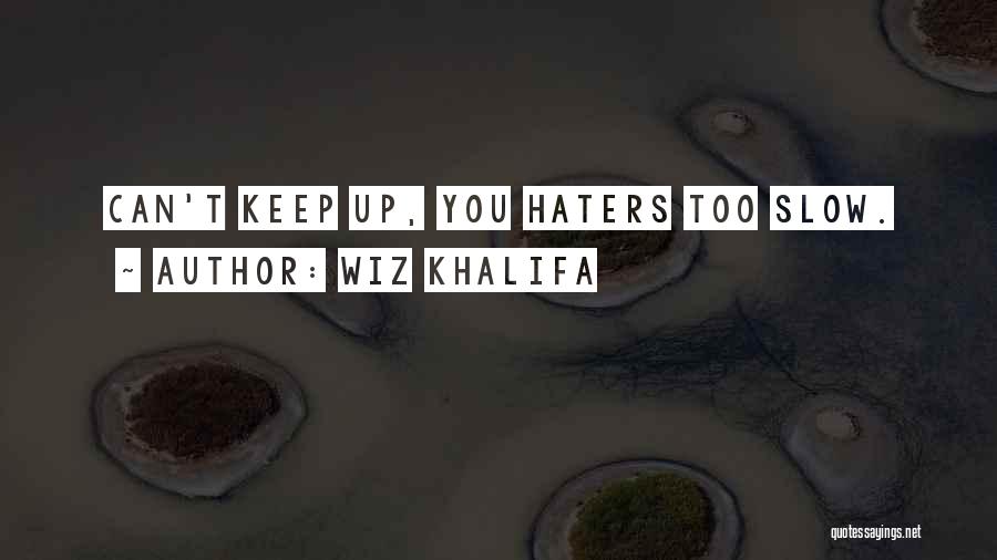 Haters Hate Me Quotes By Wiz Khalifa