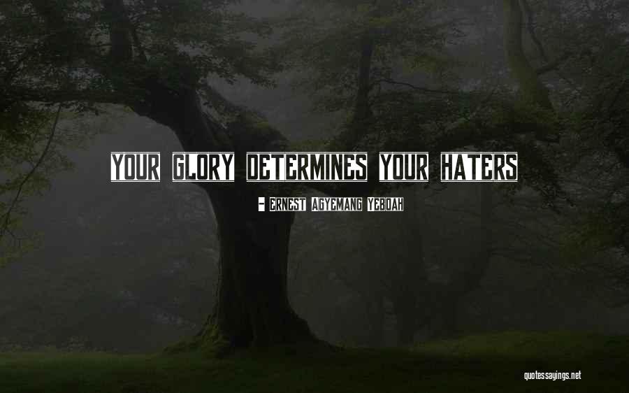 Haters Hate Quotes By Ernest Agyemang Yeboah Haters Hate Quotes By Ernest Agyemang Yeboah